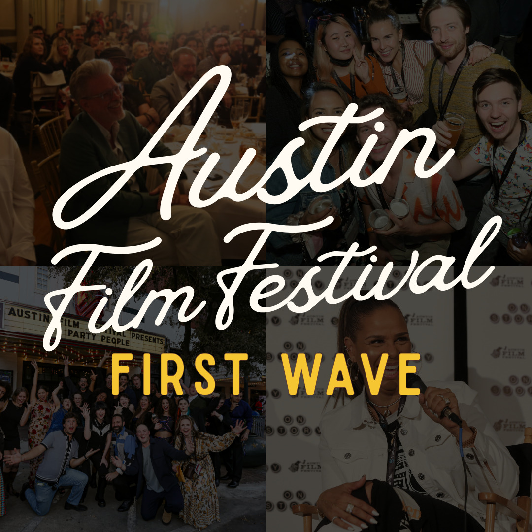 Austin Film Festival — First Wave